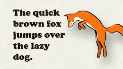 "The quick brown fox jumps over the lazy dog" is a ... i.e. a sentence that contains every letter of the alphabet at least once. This one has been used to test typing equipment since at least the late 1800s.
