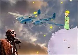 Saint-Exupéry met the Little Prince when he broke down with his plane :
