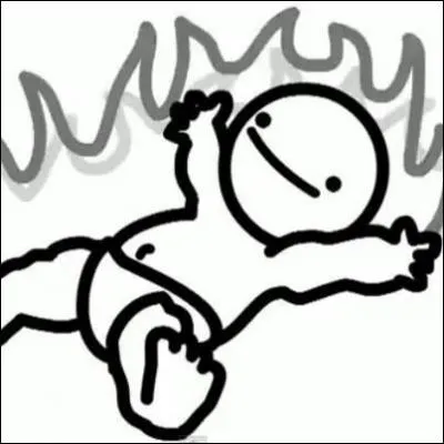 "Honey why is the baby on fire?""___ __ ____ ________! "