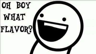 "I baked you a ___! ""Oh boy! What flavour?""___ flavour! " --_--